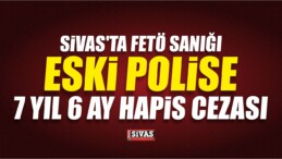 FETÖ Sanığı Eski Polise 7 Yıl 6 Ay Hapis Cezası