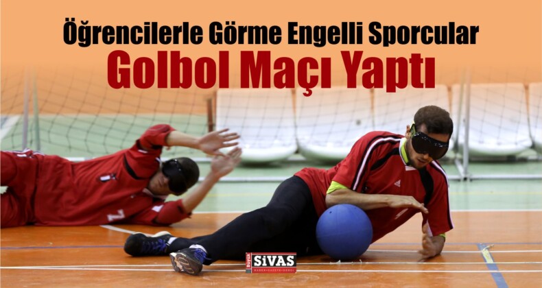 Öğrenciler İle Görme Engelli Sporcular Golbol Maçı Yaptı