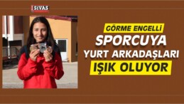 Görme Engelli Sporcuya Yurt Arkadaşları Işık Oluyor