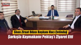 Çetindağ’dan Şarkışla Kaymakamı Pektaş’a Ziyaret