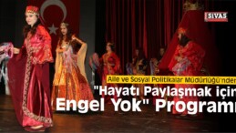 “Hayatı Paylaşmak için Engel Yok” Programı