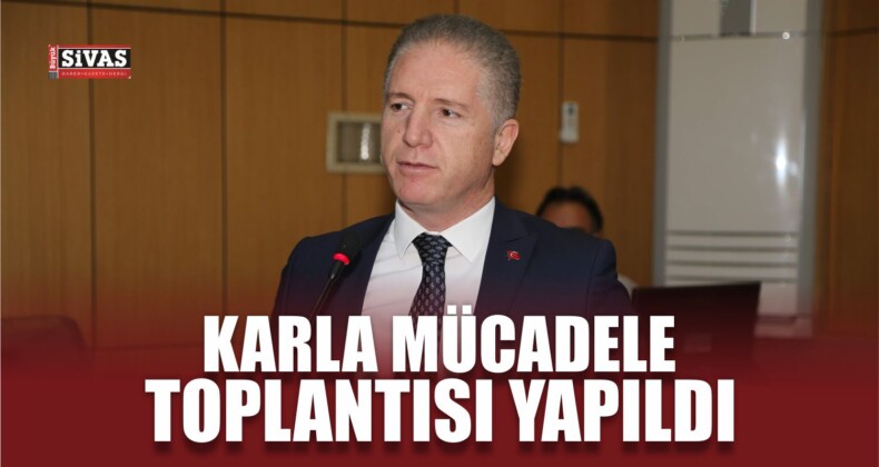 Sivas’ta Karla Mücadele Toplantısı Yapıldı