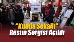 Şarkışla’da “Kudüs Sokağı” Resim Sergisi Açıldı