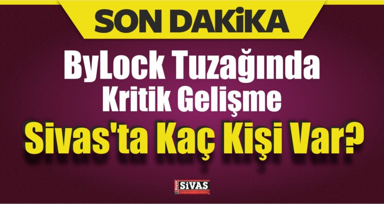 Sivas’ta ByLock Mağduru 78 Kişi Bulunuyor