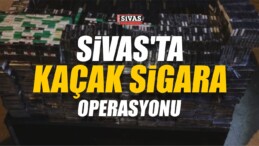 Sivas’ta Kaçak Sigara Operasyonu