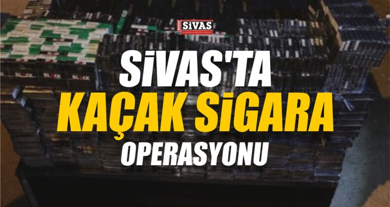 Sivas’ta Kaçak Sigara Operasyonu