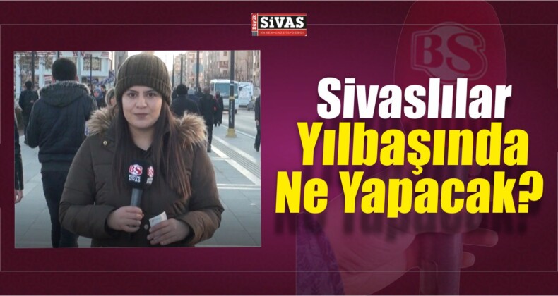 Sivaslılar Yılbaşında Ne Yapacak?