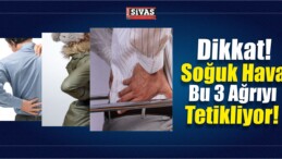 Dikkat! Soğuk Hava Bu 3 Ağrıyı Tetikliyor!