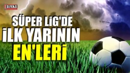 Süper Lig’de İlk Yarının En’leri Belli Oldu