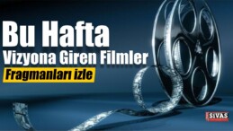 Bu Hafta Vizyona Giren 7 Film