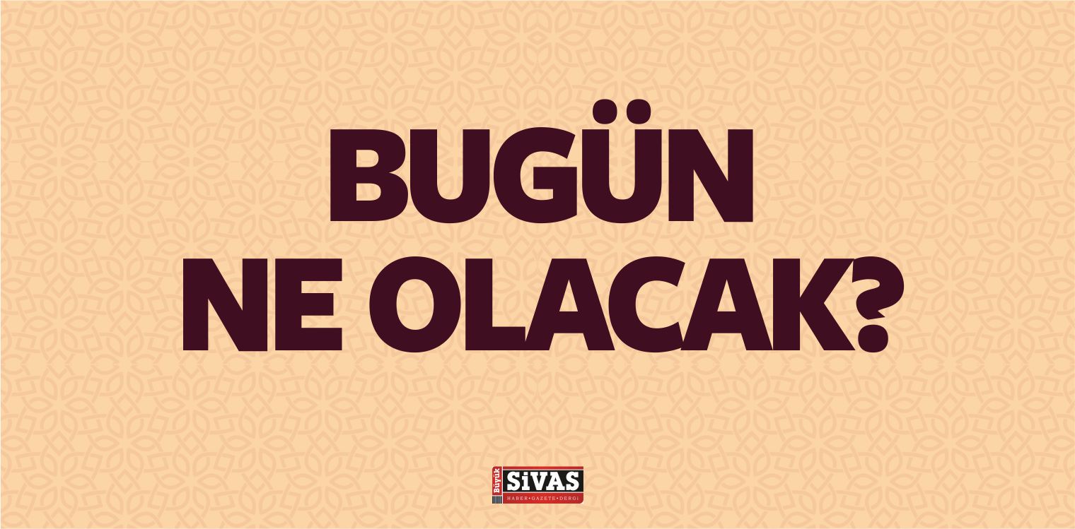 bugün ne olacak
