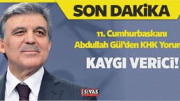 11. Cumhurbaşkanı Abdullah Gül KHK Hakkında, “Kaygı Verici”