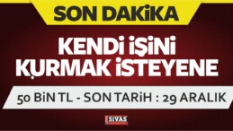 Kendi işini Kurmak isteyene 50 Bin TL Hibe