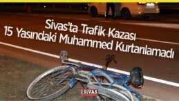 Sivas’ta Trafik Kazası! 15 Yaşındaki Muhammed Kurtarılamadı!