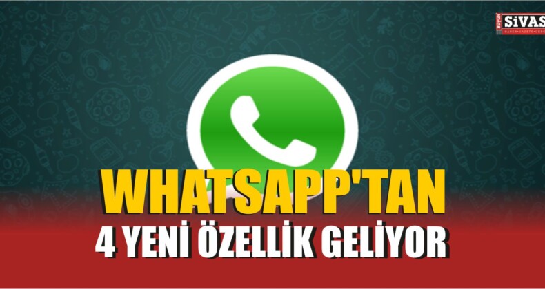 WhatsApp’tan 4 Yeni Özellik Geliyor