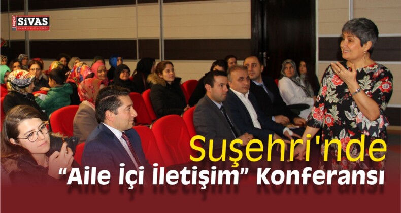 Suşehri’nde “Aile İçi İletişim” Konferansı