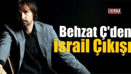 Behzat Ç’den İsrail Çıkışı