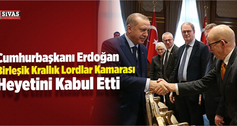 Erdoğan, Birleşik Krallık Lordlar Kamarası Heyetini Kabul Etti