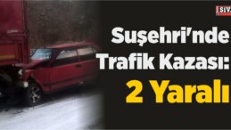 Suşehri’nde Trafik Kazası: 2 Yaralı