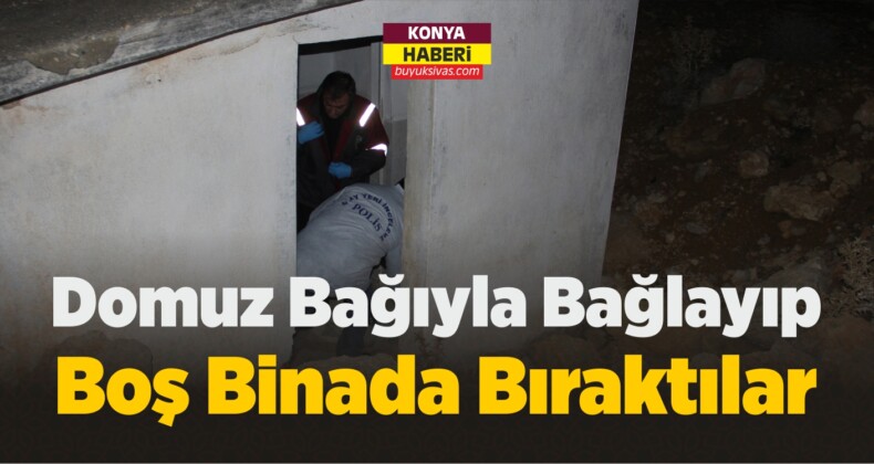 Konya’da Domuz Bağıyla Bağlayıp Boş Binada Bıraktılar