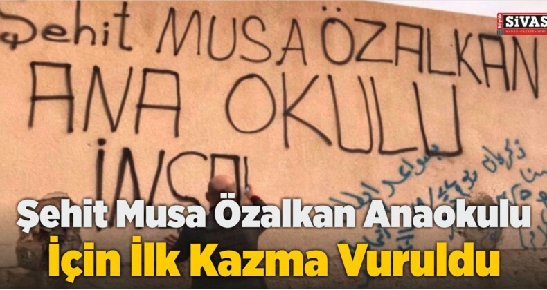 Şehit Musa Özalkan Anaokulu İçin İlk Kazma Vuruldu