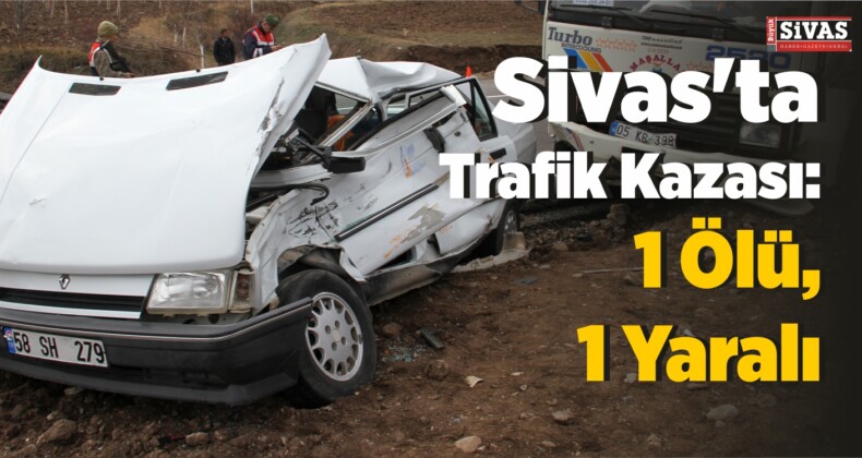 Sivas’ta Trafik Kazası: 1 Ölü, 1 Yaralı