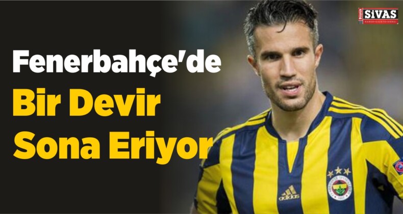 Fenerbahçe’de Robin Van Persie Devri Haftaya Kapanıyor