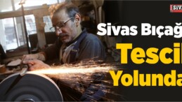 Sivas Bıçağı Tescil Yolunda