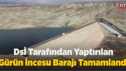 DSİ Tarafından Yaptırılan Gürün İncesu Barajı Tamamlandı