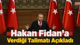 Cumhurbaşkanı Erdoğan Hakan Fidan’a Verdiği Talimatı Açıkladı