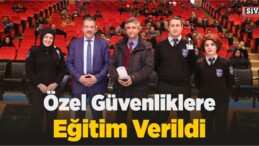 Sivas’ta Özel Güvenliklere Eğitim Verildi