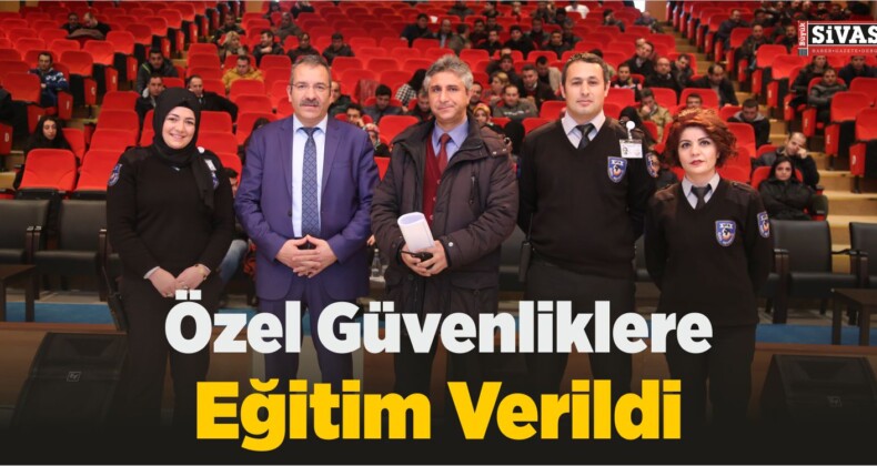 Sivas’ta Özel Güvenliklere Eğitim Verildi