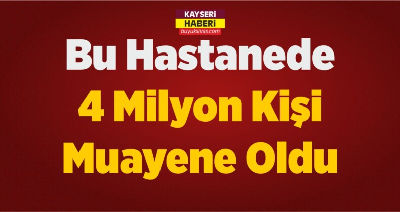 Bu Hastanede 4 Milyon Kişi Muayene Oldu