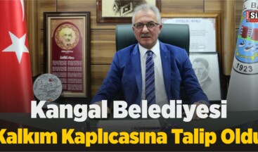 Kangal Belediyesi Kalkım Kaplıcasına Talip Oldu