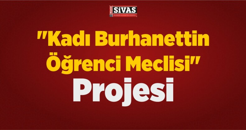 “Kadı Burhanettin Öğrenci Meclisi” Projesi