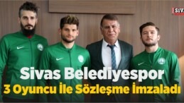 Sivas Belediyespor Anlaşmaya Vardığı 3 Oyuncu İle Sözleşme İmzaladı