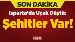 Isparta’da Uçak Düştü: Şehitler Var!