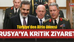 Türkiye’den Rusya’ya Afrin Öncesi Kritik Ziyaret!