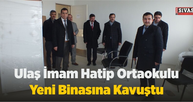 Ulaş İmam Hatip Ortaokulu Yeni Binasına Kavuştu