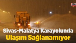 Sivas-Malatya Karayolunda Kar Yağışı Nedeniyle Ulaşım Sağlanamıyor