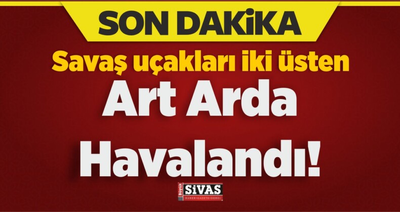 Savaş Uçakları İki Üsten Art Arda Havalandı!