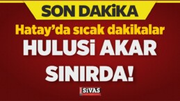 Flaş Gelişme: Hulusi Akar Suriye Sınırında!