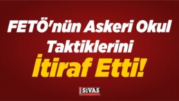 FETÖ’nün Askeri Okul Taktiklerini İtiraf Etti!