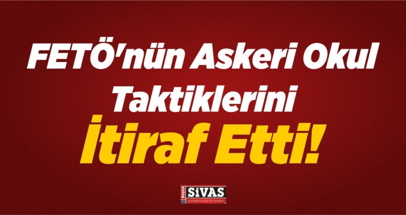 FETÖ’nün Askeri Okul Taktiklerini İtiraf Etti!