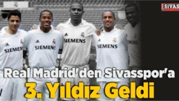 Real Madrid’den Sivasspor’a 3. Yıldız Geldi