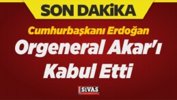 Erdoğan, Orgeneral Akar’ı Kabul Etti