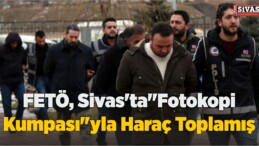 FETÖ, Sivas’ta”Fotokopi Kumpası”yla Haraç Toplamış