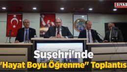 Suşehri’nde “Hayat Boyu Öğrenme” Toplantısı