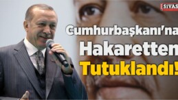 Cumhurbaşkanı’na Hakaretten Tutuklandı!