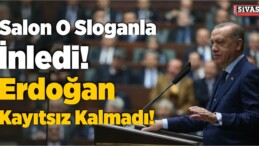 Salon O Sloganla İnledi! Erdoğan Kayıtsız Kalmadı!